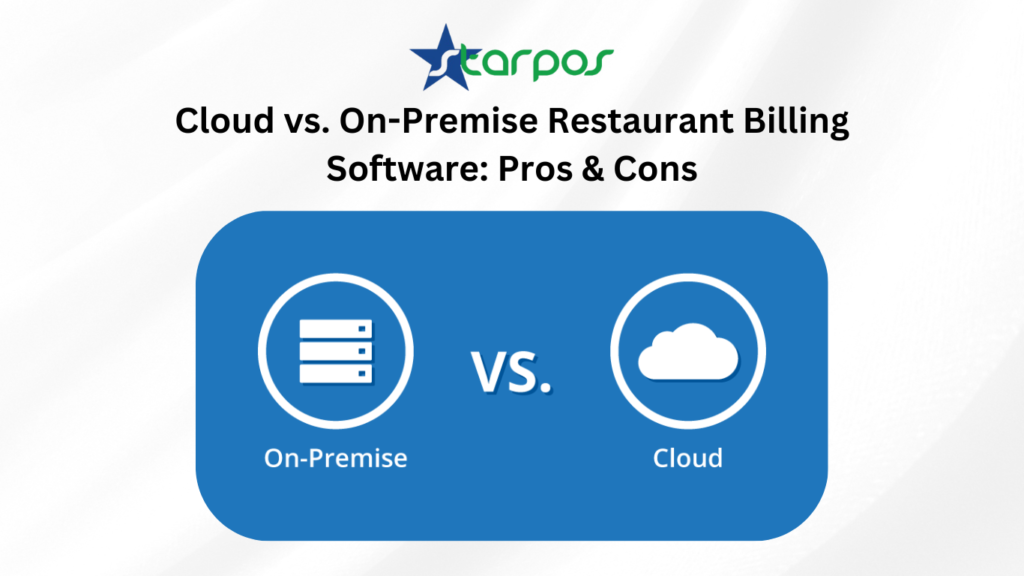 Cloud vs On-Premise Restaurant Billing Software